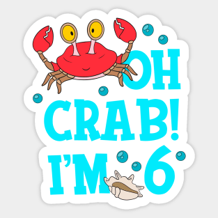 Oh Crab I'm 6 Years Old 6th Birthday Kid Sticker